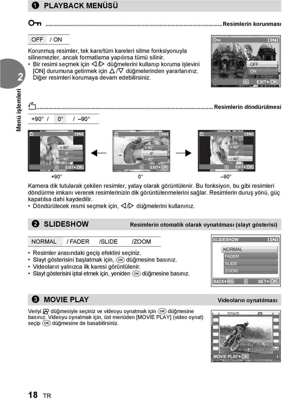 .. Resimlerin döndürülmesi +90 / 0 / 90 y y y EXIT OK EXIT OK EXIT OK +90 0 90 Kamera dik tutularak çekilen resimler, yatay olarak görüntülenir.