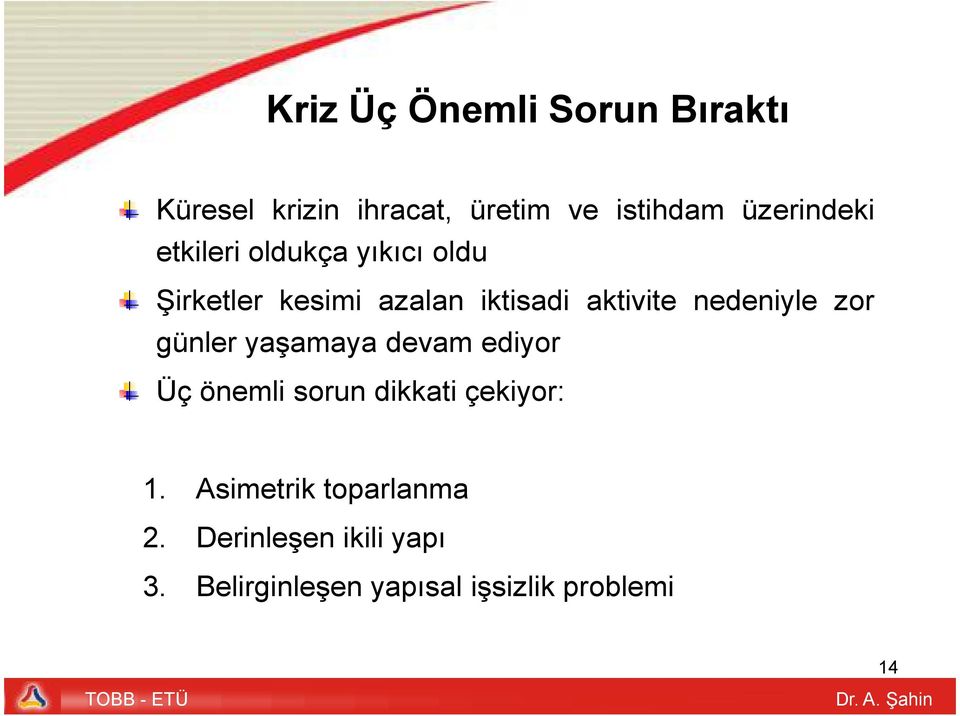 nedeniyle zor günler yaşamaya devam ediyor Üç önemli sorun dikkati çekiyor: 1.