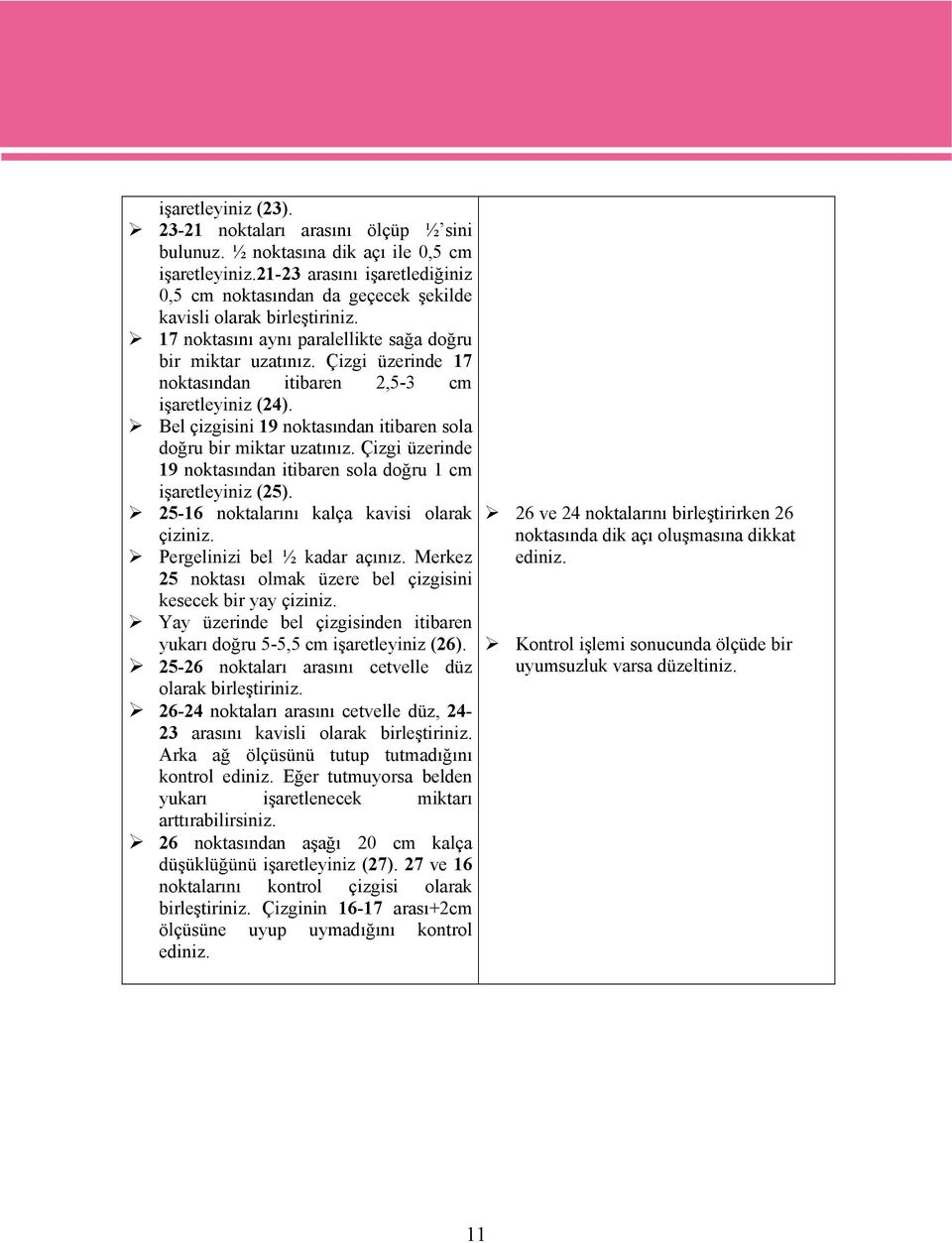 Çizgi üzerinde 17 noktasından itibaren 2,5-3 cm işaretleyiniz (24). Bel çizgisini 19 noktasından itibaren sola doğru bir miktar uzatınız.