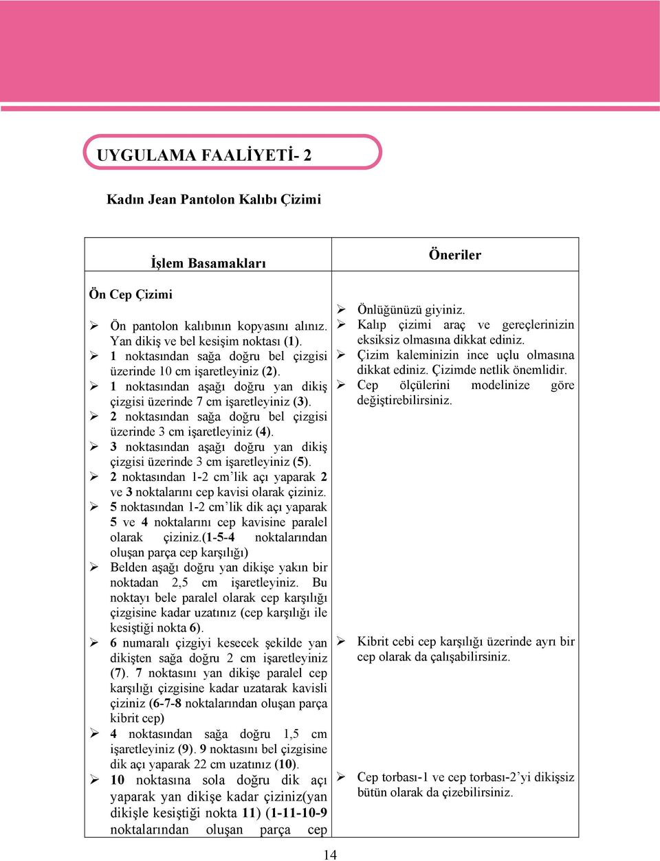 2 noktasından sağa doğru bel çizgisi üzerinde 3 cm işaretleyiniz (4). 3 noktasından aşağı doğru yan dikiş çizgisi üzerinde 3 cm işaretleyiniz (5).