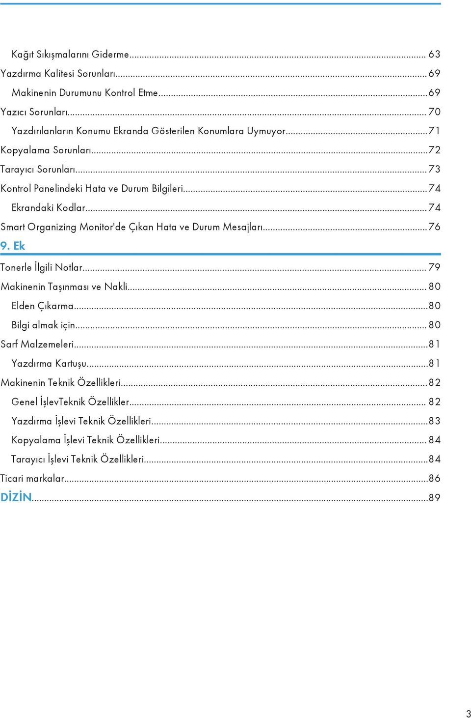 ..76 9. Ek Tonerle İlgili Notlar... 79 Makinenin Taşınması ve Nakli... 80 Elden Çıkarma...80 Bilgi almak için... 80 Sarf Malzemeleri...81 Yazdırma Kartuşu...81 Makinenin Teknik Özellikleri.