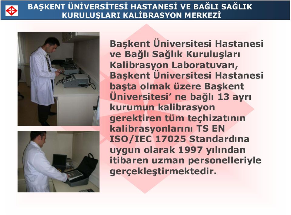 kurumun kalibrasyon gerektiren tüm teçhizatının kalibrasyonlarını TS EN ISO/IEC 17025