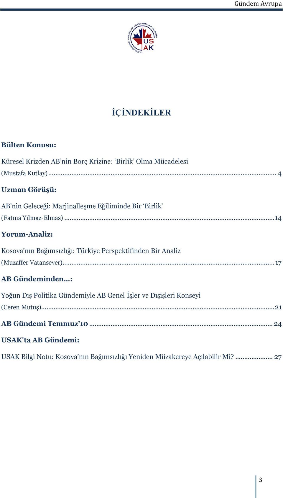 .. 14 Yorum-Analiz: Kosova nın Bağımsızlığı: Türkiye Perspektifinden Bir Analiz (Muzaffer Vatansever).