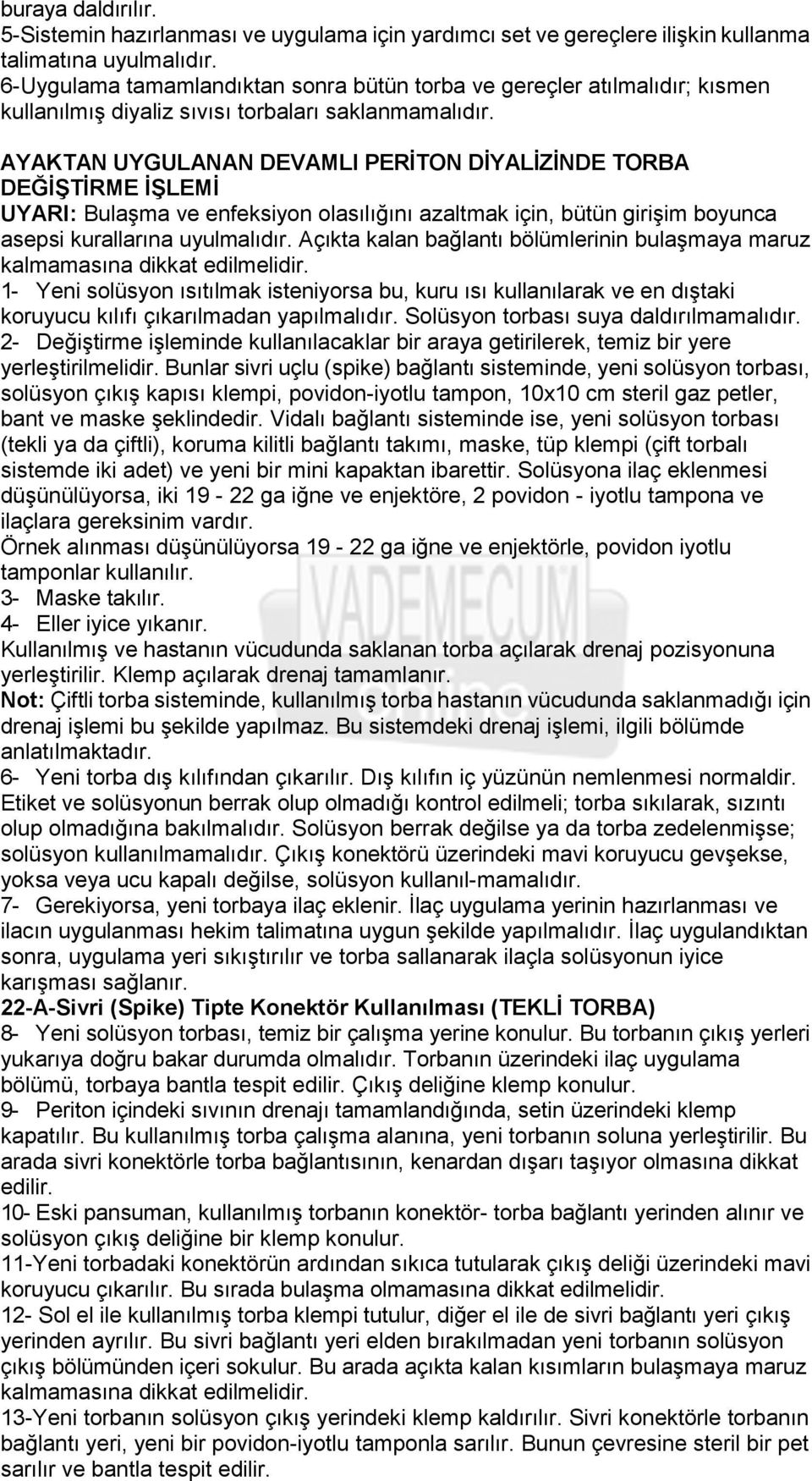 AYAKTAN UYGULANAN DEVAMLI PERĠTON DĠYALĠZĠNDE TORBA DEĞĠġTĠRME ĠġLEMĠ UYARI: Bulaşma ve enfeksiyon olasılığını azaltmak için, bütün girişim boyunca asepsi kurallarına uyulmalıdır.