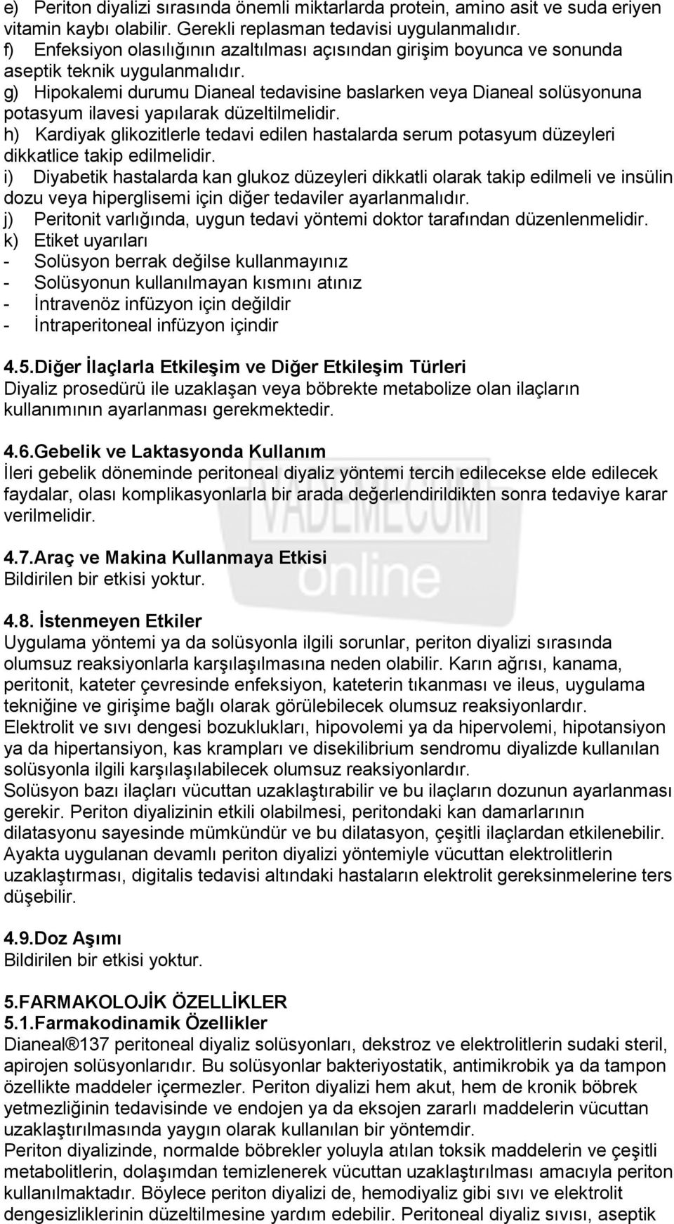 g) Hipokalemi durumu Dianeal tedavisine baslarken veya Dianeal solüsyonuna potasyum ilavesi yapılarak düzeltilmelidir.