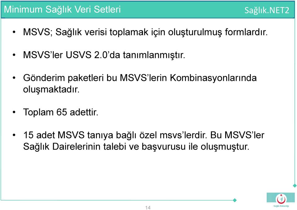 Gönderim paketleri bu MSVS lerin Kombinasyonlarında oluşmaktadır.