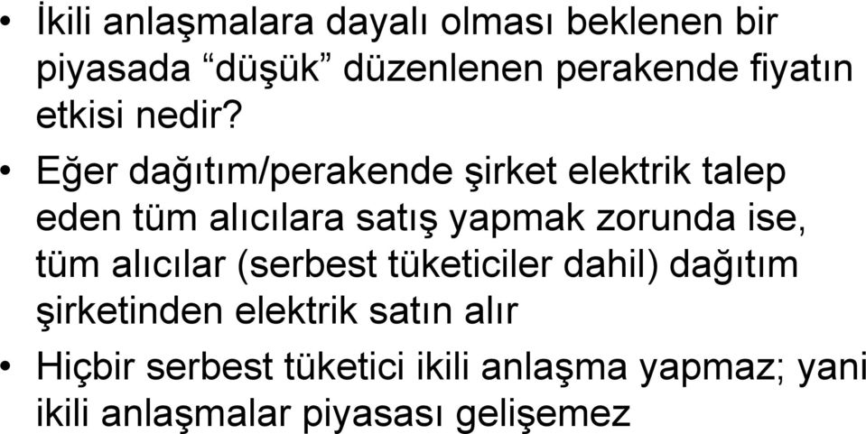 Eğer dağıtım/perakende şirket elektrik talep eden tüm alıcılara satış yapmak zorunda ise,