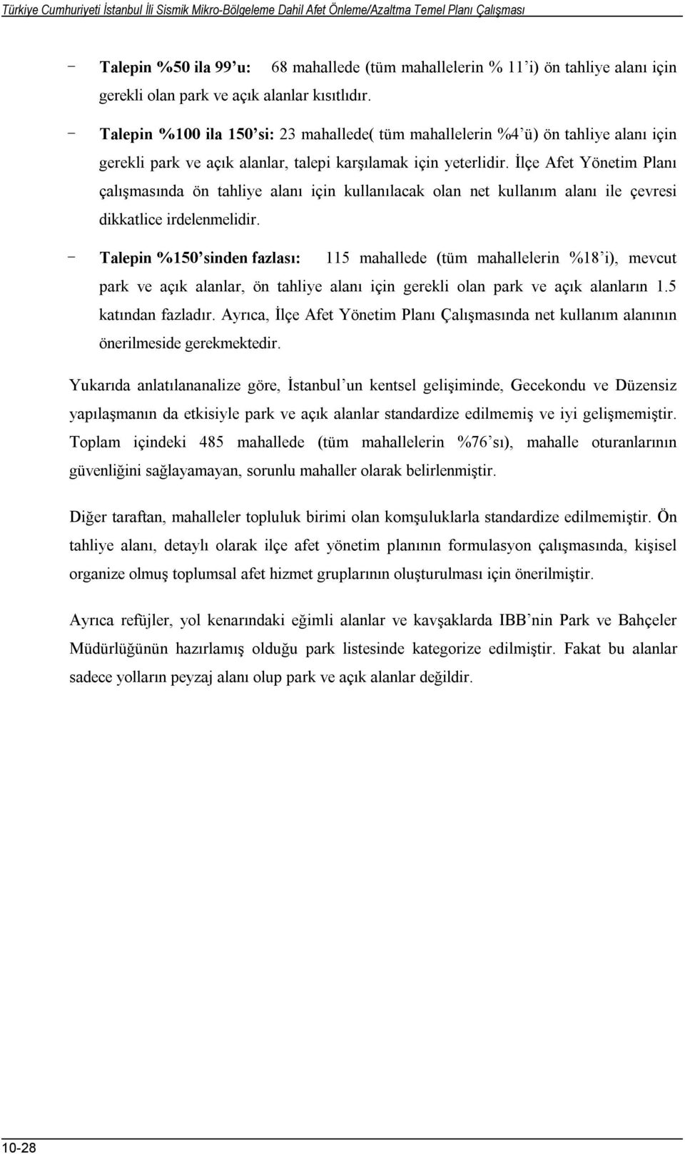 İlçe Afet Yönetim Planı çalışmasında ön tahliye alanı için kullanılacak olan net kullanım alanı ile çevresi dikkatlice irdelenmelidir.