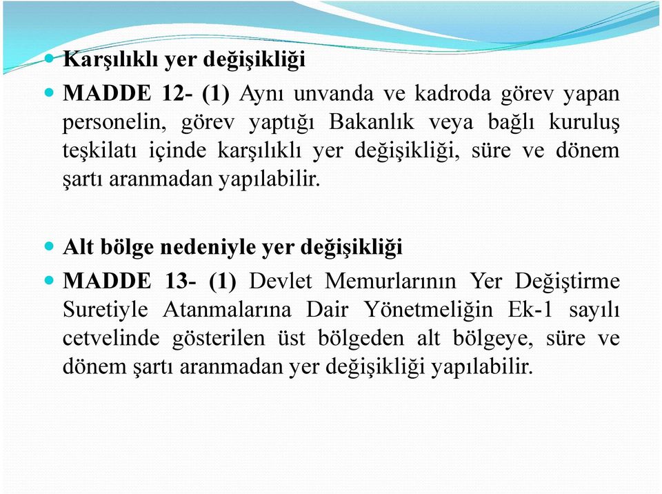 Alt bölge nedeniyle yer değişikliği MADDE 13- (1) Devlet Memurlarının Yer Değiştirme Suretiyle Atanmalarına Dair