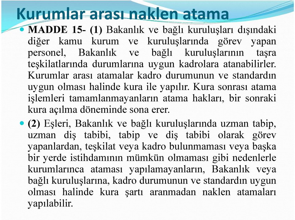 Kura sonrası atama işlemleri tamamlanmayanların atama hakları, bir sonraki kura açılma döneminde sona erer.