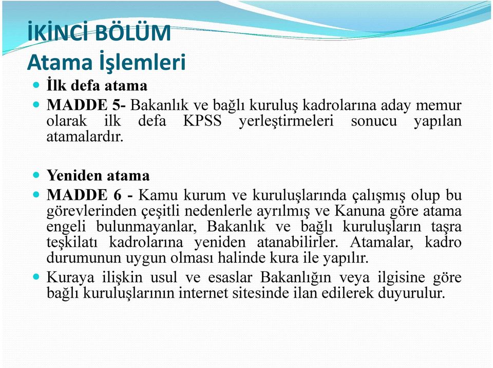 Yeniden atama MADDE 6 - Kamu kurum ve kuruluşlarında çalışmış olup bu görevlerinden çeşitli nedenlerle ayrılmış ve Kanuna göre atama engeli