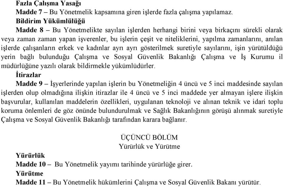 anılan işlerde çalışanların erkek ve kadınlar ayrı ayrı gösterilmek suretiyle sayılarını, işin yürütüldüğü yerin bağlı bulunduğu Çalışma ve Sosyal Güvenlik Bakanlığı Çalışma ve İş Kurumu il