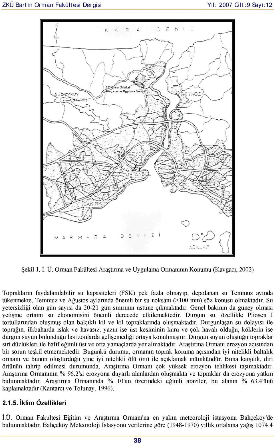 aylarında önemli bir su noksanı (>100 mm) söz konusu olmaktadır. Su yetersizliği olan gün sayısı da 20-21 gün sınırının üstüne çıkmaktadır.