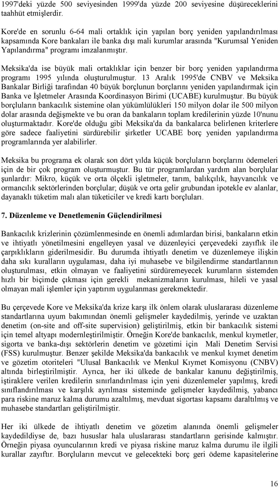 Meksika'da ise büyük mali ortaklõklar için benzer bir borç yeniden yapõlandõrma programõ 1995 yõlõnda oluşturulmuştur.