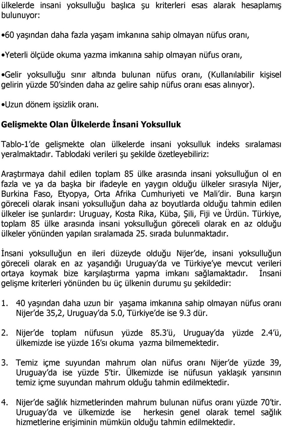 Gelişmekte Olan Ülkelerde İnsani Yoksulluk Tablo- de gelişmekte olan ülkelerde insani yoksulluk indeks sıralaması yeralmaktadır.