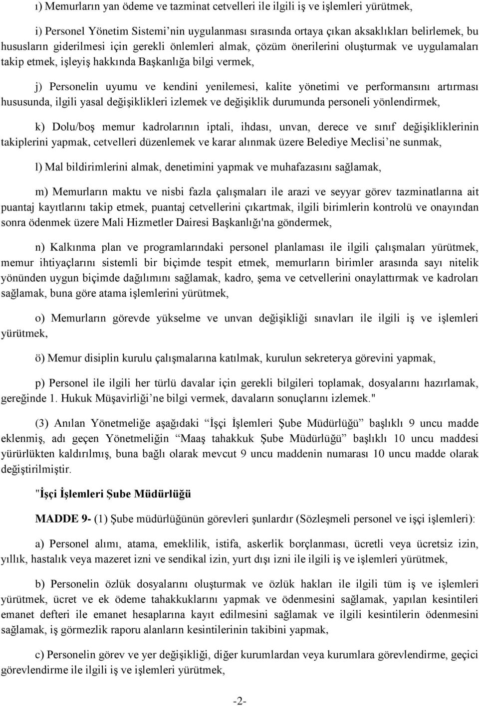 yönetimi ve performansını artırması hususunda, ilgili yasal değişiklikleri izlemek ve değişiklik durumunda personeli yönlendirmek, k) Dolu/boş memur kadrolarının iptali, ihdası, unvan, derece ve