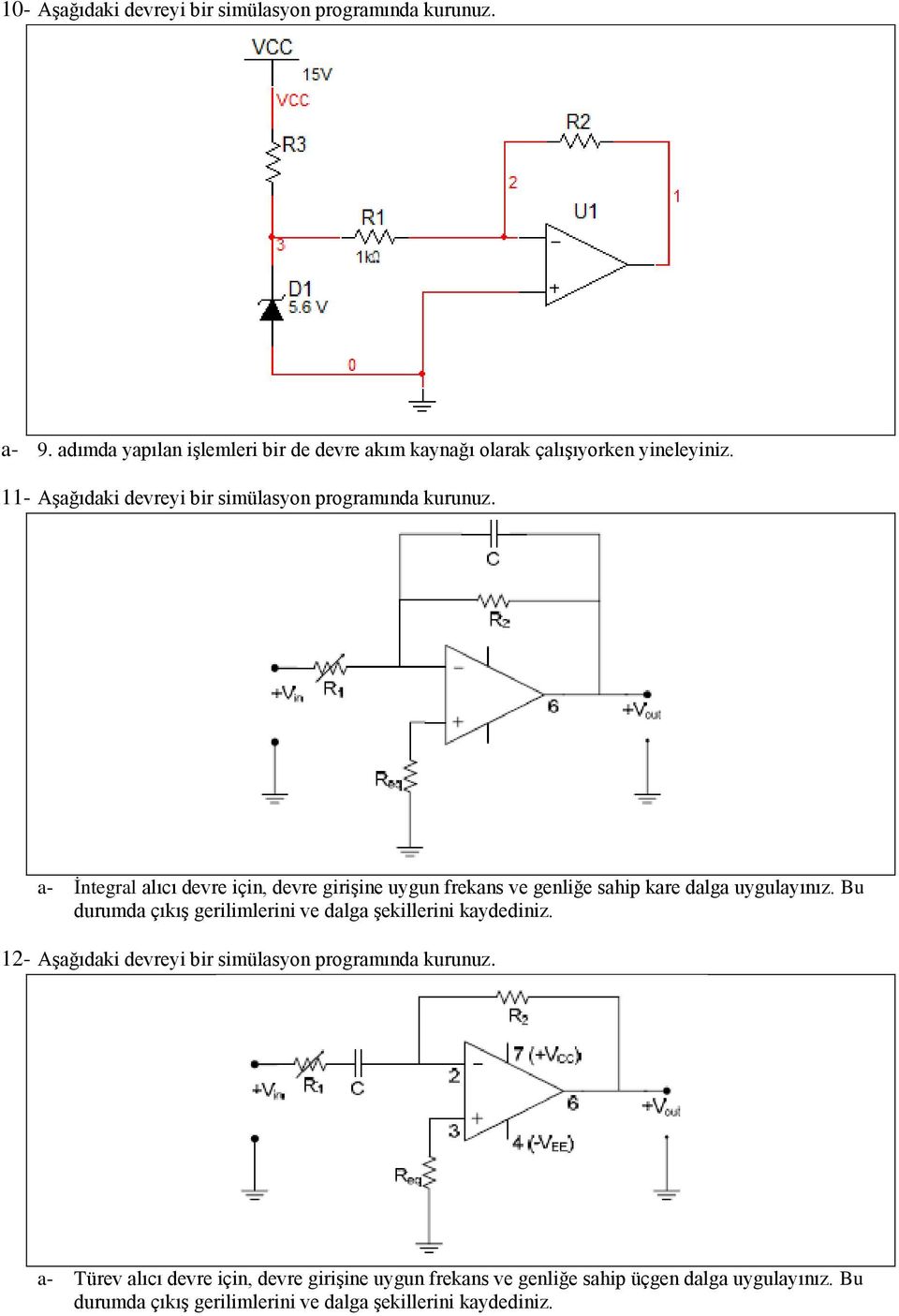 a- İntegral alıcı devre için, devre girişine uygun frekans ve genliğe sahip kare dalga uygulayınız.