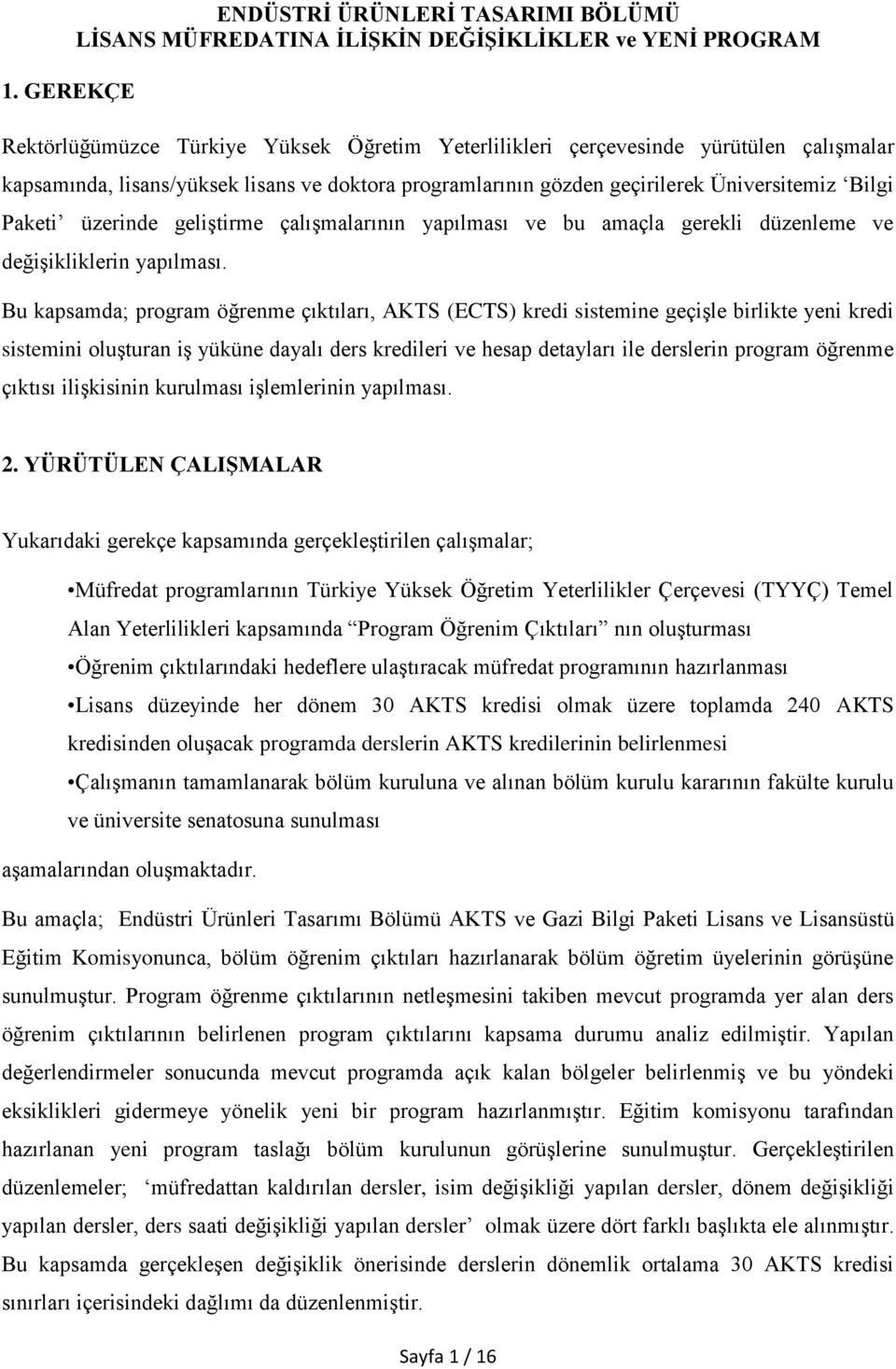 Bu kapsamda; program öğrenme çıktıları, (ECTS) kredi sistemine geçişle birlikte yeni kredi sistemini oluşturan iş yüküne dayalı ders kredileri ve hesap detayları ile derslerin program öğrenme çıktısı