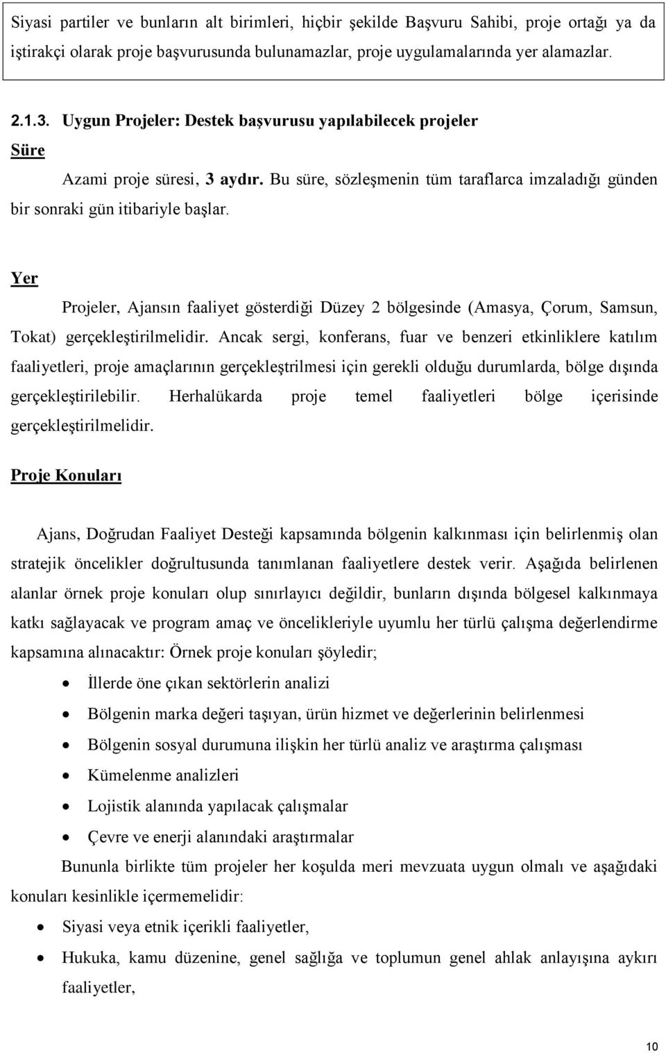 Yer Projeler, Ajansın faaliyet gösterdiği Düzey 2 bölgesinde (Amasya, Çorum, Samsun, Tokat) gerçekleştirilmelidir.