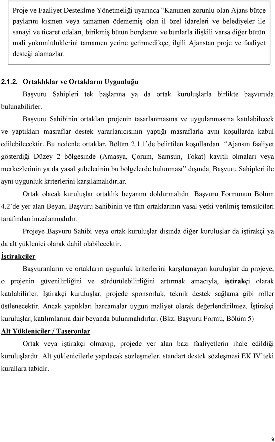 1.2. Ortaklıklar ve Ortakların Uygunluğu Başvuru Sahipleri tek başlarına ya da ortak kuruluşlarla birlikte başvuruda bulunabilirler.