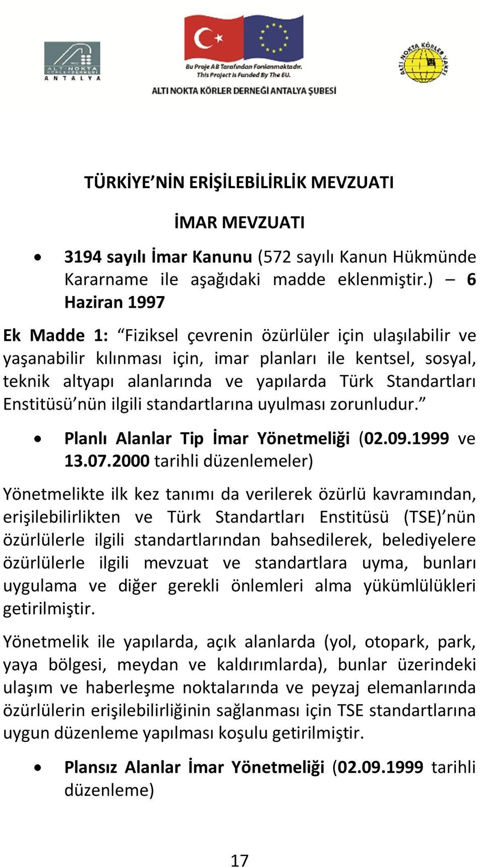 Enstitüsü nün ilgili standartlarına uyulması zorunludur. Planlı Alanlar Tip İmar Yönetmeliği (02.09.1999 ve 13.07.