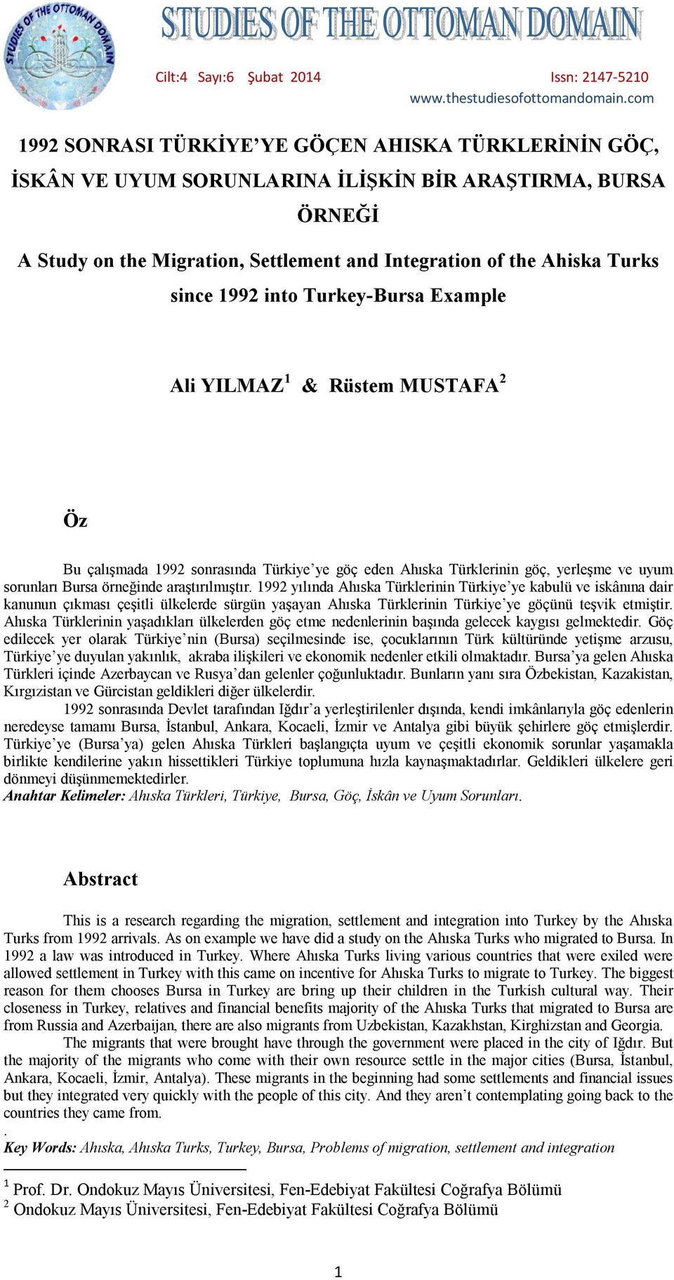1992 into Turkey-Bursa Example Ali YILMAZ 1 & Rüstem MUSTAFA 2 Öz Bu çalışmada 1992 sonrasında Türkiye ye göç eden Ahıska Türklerinin göç, yerleşme ve uyum sorunları Bursa örneğinde araştırılmıştır.