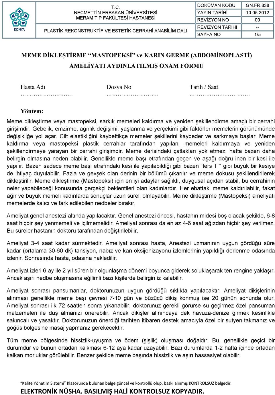 Gebelik, emzirme, ağırlık değişimi, yaşlanma ve yerçekimi gibi faktörler memelerin görünümünde değişikliğe yol açar. Cilt elastikliğini kaybettikçe memeler şekillerini kaybeder ve sarkmaya başlar.