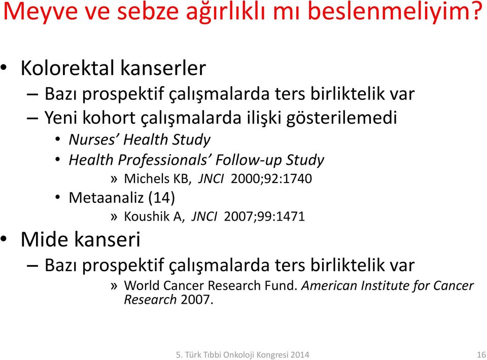 Nurses Health Study Health Professionals Follow-up Study» Michels KB, JNCI 2000;92:1740 Metaanaliz (14)» Koushik A,