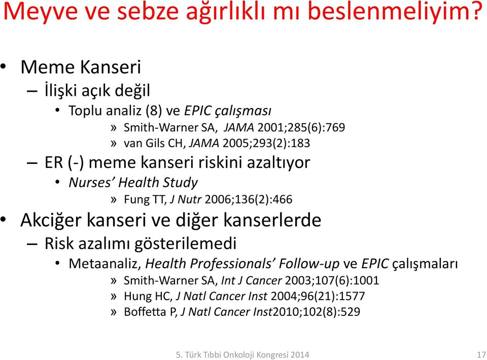 (-) meme kanseri riskini azaltıyor Nurses Health Study» Fung TT, J Nutr 2006;136(2):466 Akciğer kanseri ve diğer kanserlerde Risk azalımı