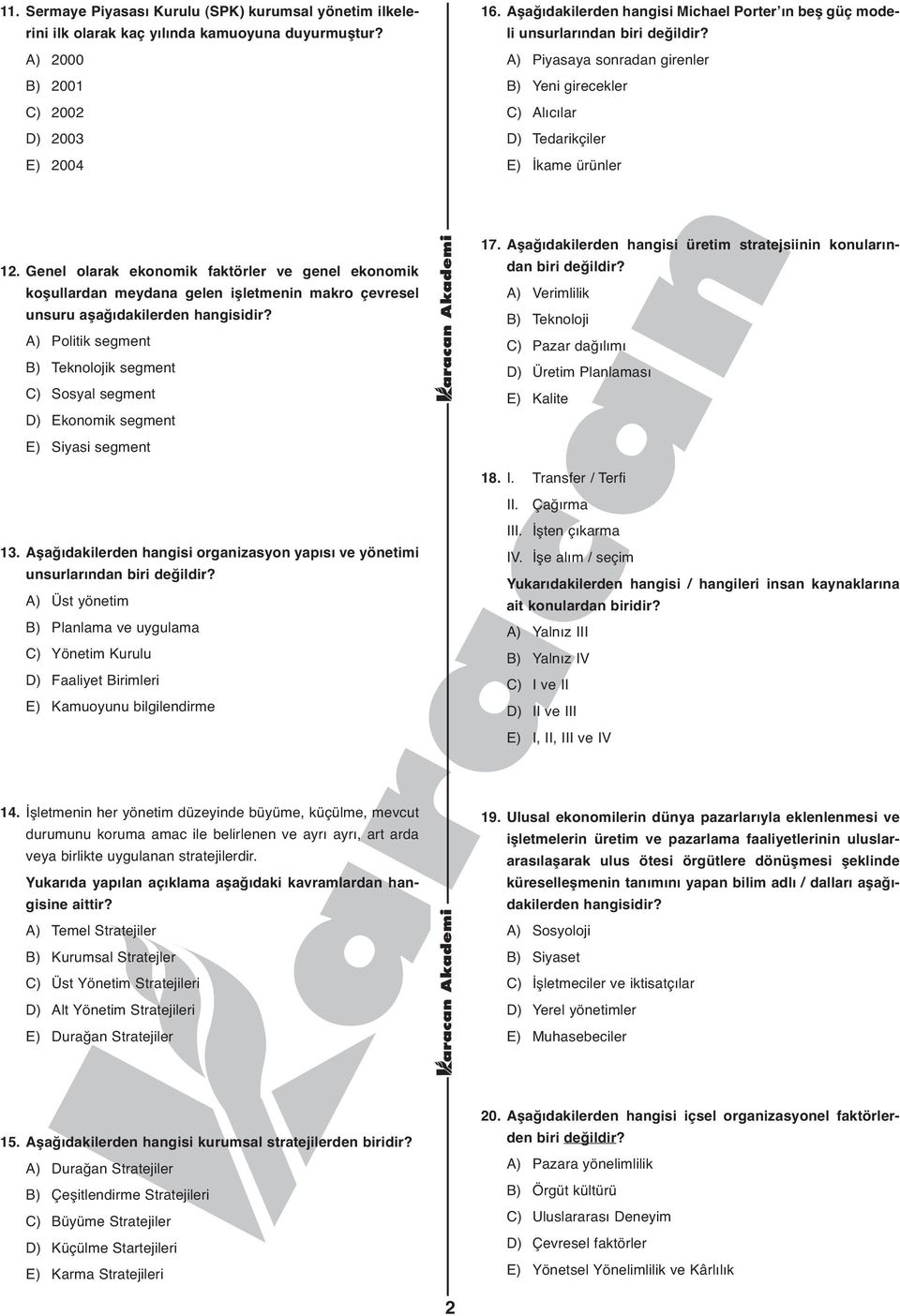 Genel olarak ekonomik faktörler ve genel ekonomik koşullardan meydana gelen işletmenin makro çevresel unsuru aşağıdakilerden A) Politik segment B) Teknolojik segment C) Sosyal segment D) Ekonomik