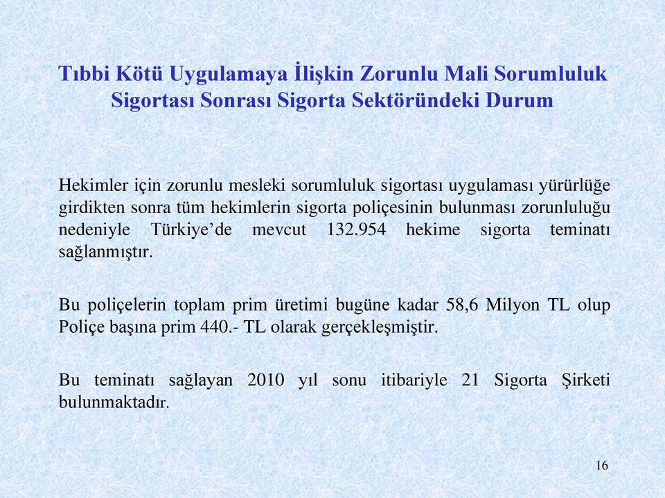 Türkiye de mevcut 132.954 hekime sigorta teminatı sağlanmıştır.