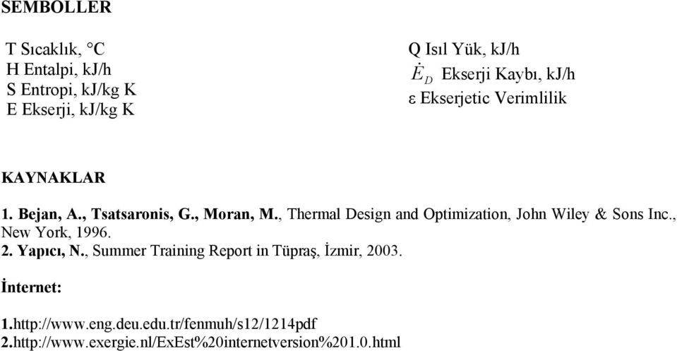 , Thermal Design and Optimization, John Wiley & Sons Inc., New York, 1996. 2. Yapıcı, N.