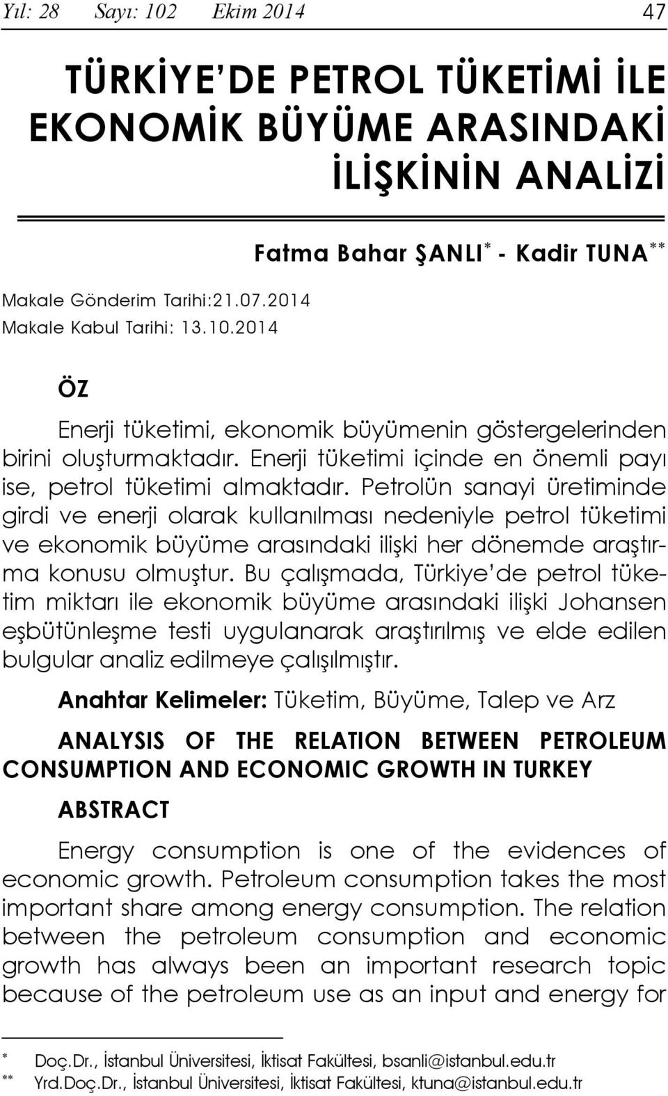 Petrolün sanayi üretiminde girdi ve enerji olarak kullanılması nedeniyle petrol tüketimi ve ekonomik büyüme arasındaki ilişki her dönemde araştırma konusu olmuştur.