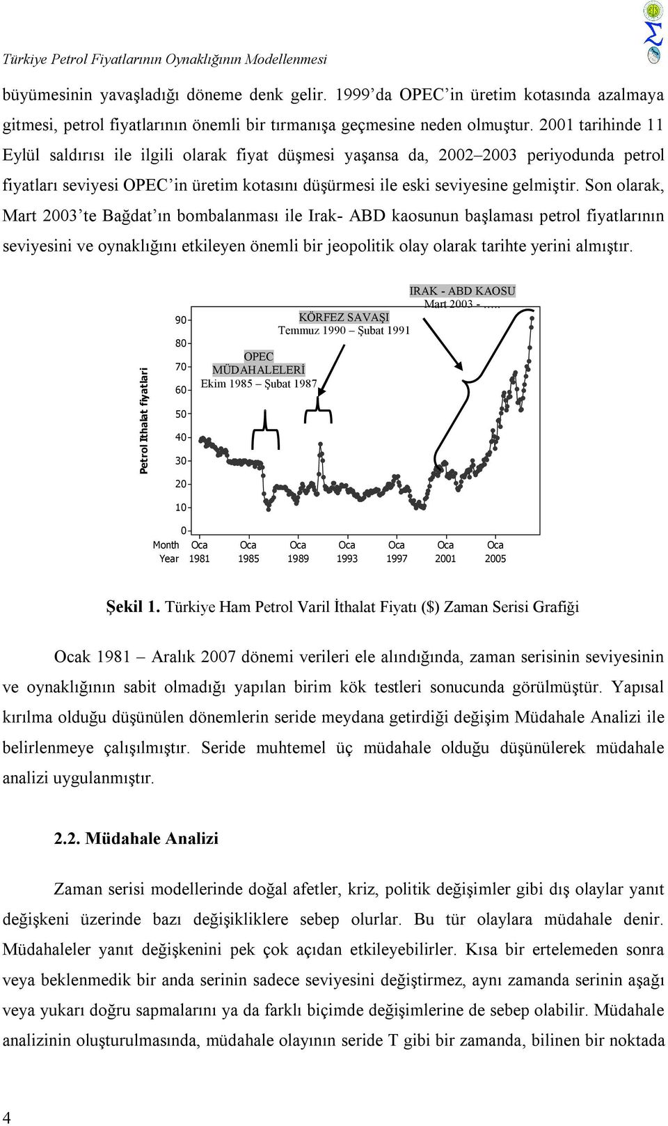 arihinde Eylül saldırısı ile ilgili olarak fiya düşmesi yaşansa da, 3 periyodunda perol fiyaları seviyesi OPEC in üreim koasını düşürmesi ile eski seviyesine gelmişir.