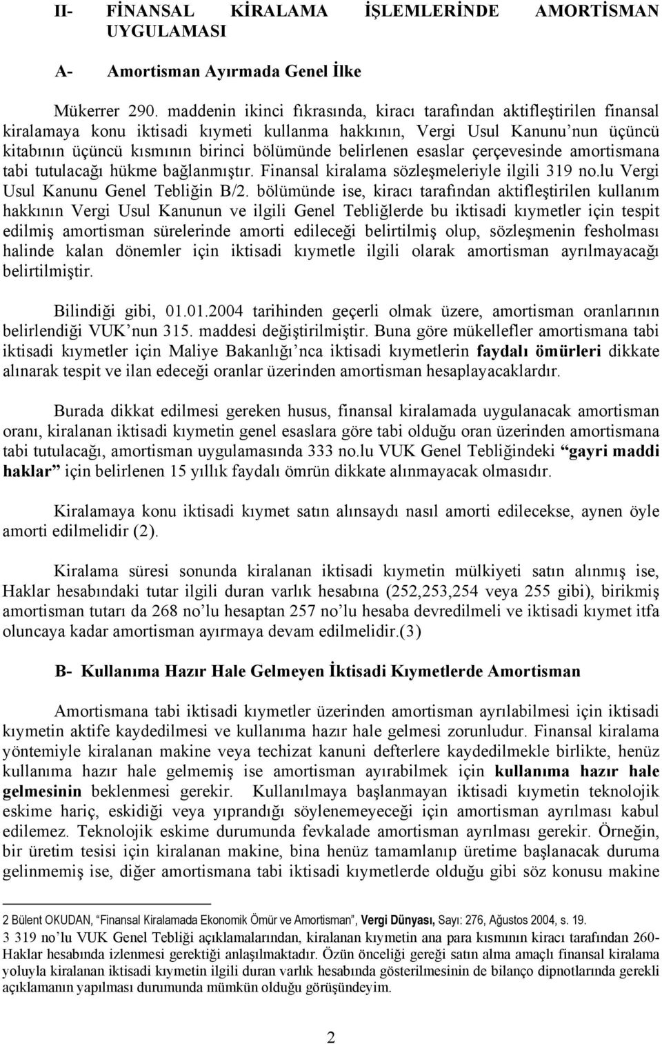 belirlenen esaslar çerçevesinde amortismana tabi tutulacağı hükme bağlanmıştır. Finansal kiralama sözleşmeleriyle ilgili 319 no.lu Vergi Usul Kanunu Genel Tebliğin B/2.