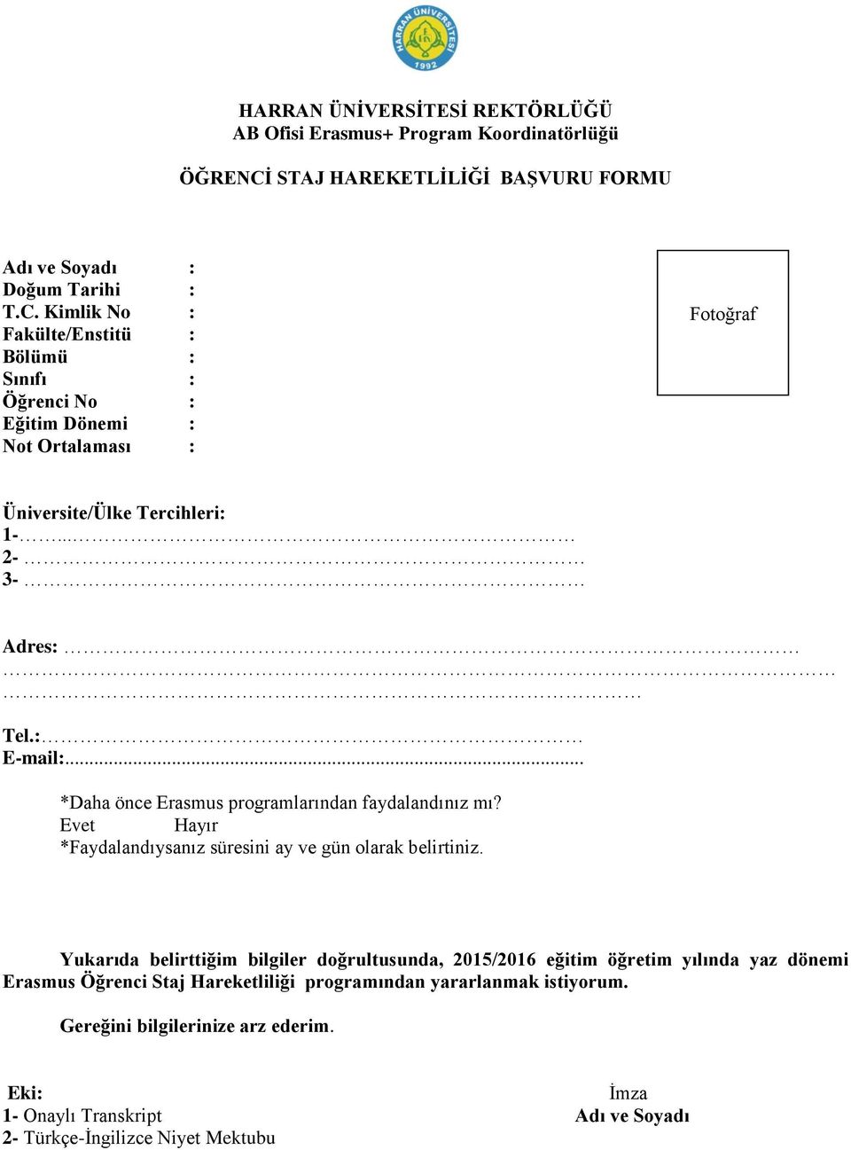 Kimlik No : Fakülte/Enstitü : Bölümü : Sınıfı : Öğrenci No : Eğitim Dönemi : Not Ortalaması : Fotoğraf Üniversite/Ülke Tercihleri: 1-... 2-3- Adres: Tel.: E-mail:.