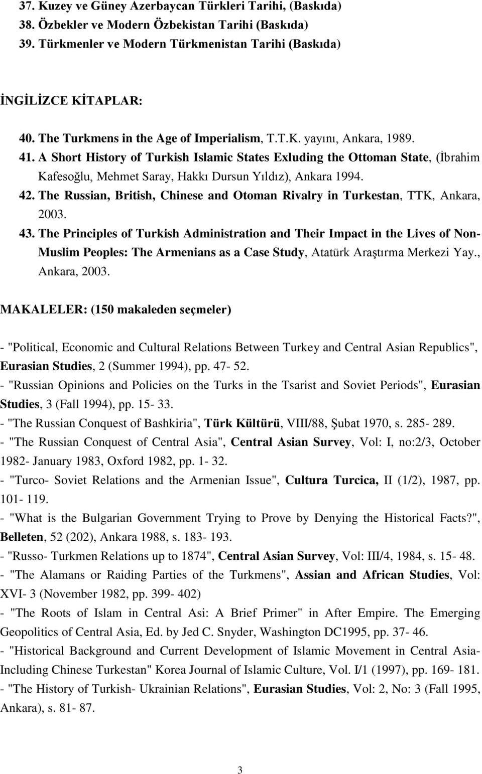 A Short History of Turkish Islamic States Exluding the Ottoman State, (İbrahim Kafesoğlu, Mehmet Saray, Hakkı Dursun Yıldız), Ankara 1994. 42.