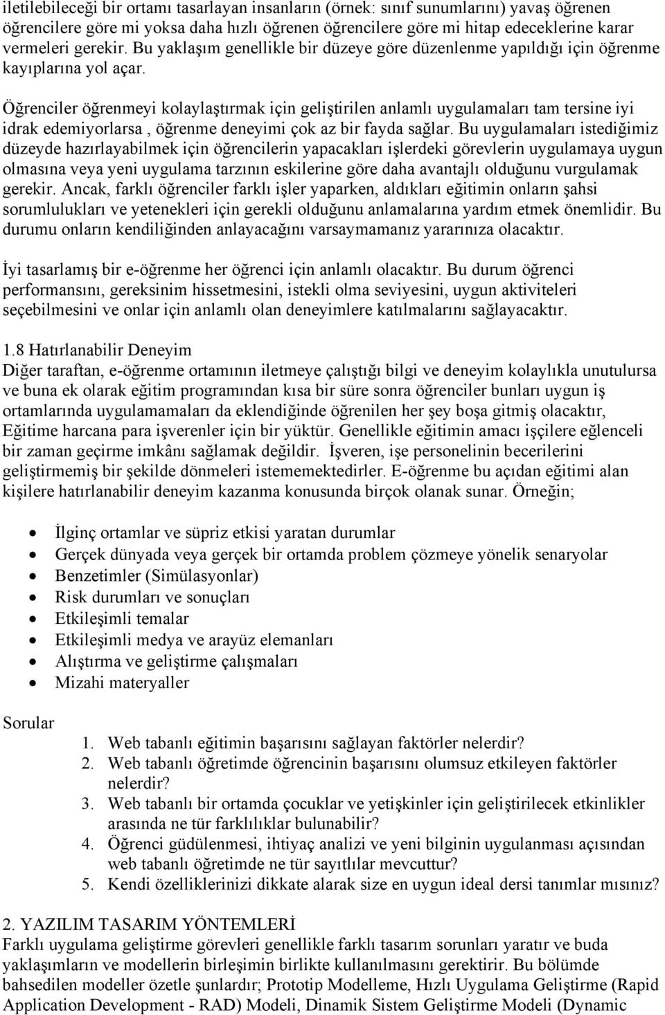 Öğrenciler öğrenmeyi kolaylaştırmak için geliştirilen anlamlı uygulamaları tam tersine iyi idrak edemiyorlarsa, öğrenme deneyimi çok az bir fayda sağlar.