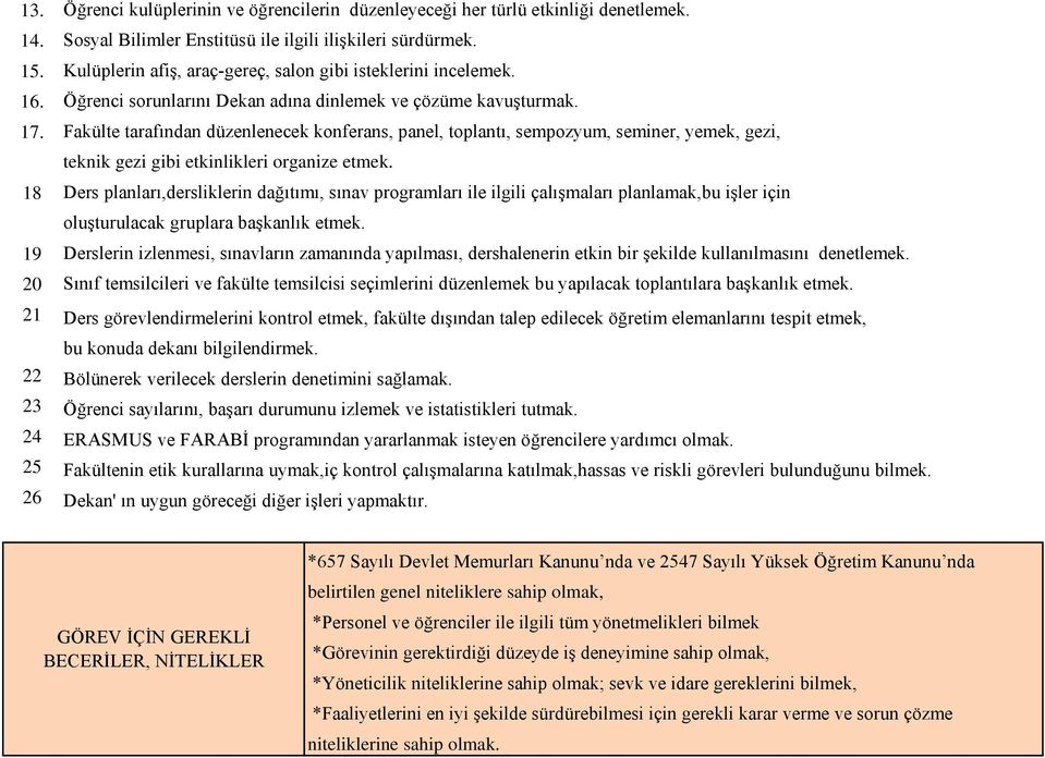 Fakülte tarafından düzenlenecek konferans, panel, toplantı, sempozyum, seminer, yemek, gezi, teknik gezi gibi etkinlikleri organize etmek.