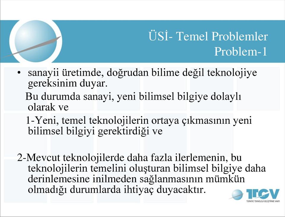 yeni bilimsel bilgiyi gerektirdiği ve 2-Mevcut teknolojilerde daha fazla ilerlemenin, bu teknolojilerin