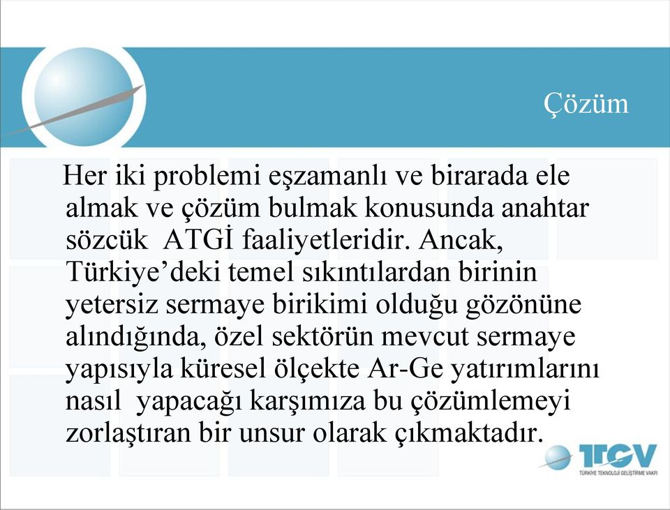 Ancak, Türkiye deki temel sıkıntılardan birinin yetersiz sermaye birikimi olduğu gözönüne