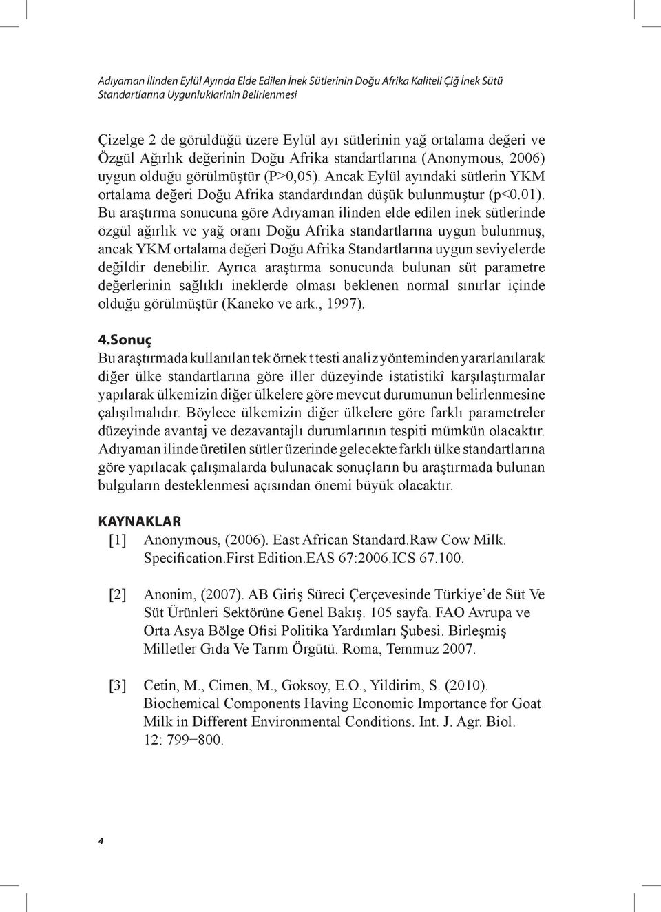 Ancak Eylül ayındaki sütlerin YKM ortalama değeri Doğu Afrika standardından düşük bulunmuştur (p<0.01).