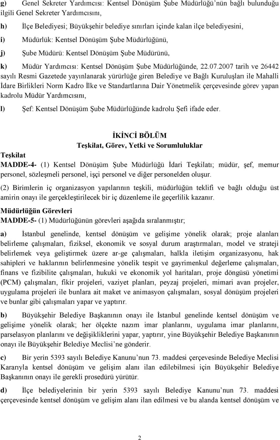 2007 tarih ve 26442 sayılı Resmi Gazetede yayınlanarak yürürlüğe giren Belediye ve Bağlı Kuruluşları ile Mahalli İdare Birlikleri Norm Kadro İlke ve Standartlarına Dair Yönetmelik çerçevesinde görev