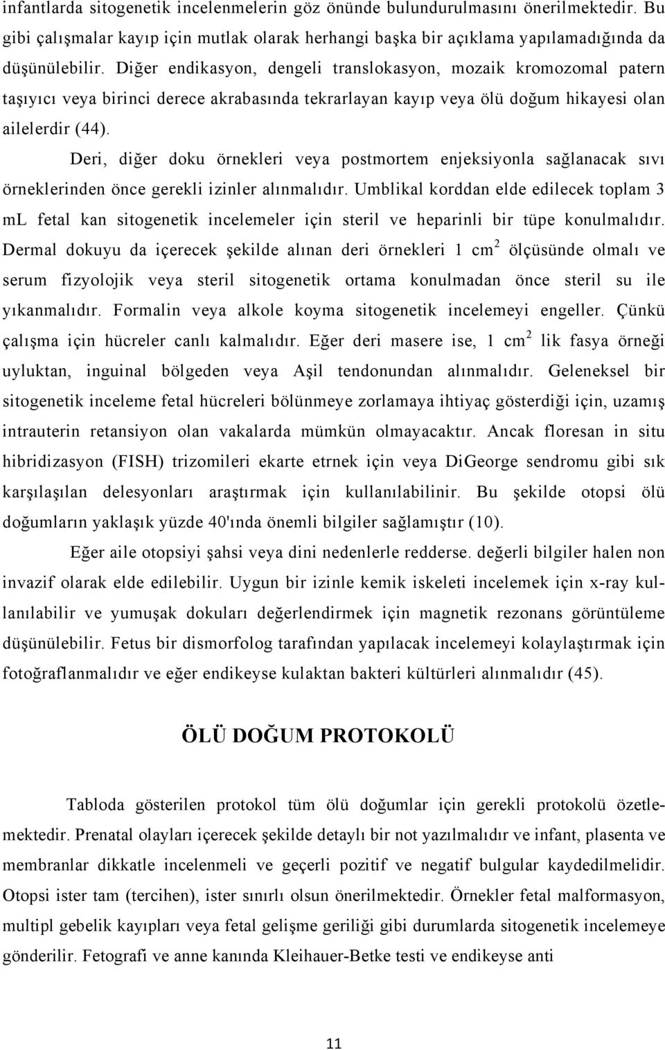 Deri, diğer doku örnekleri veya postmortem enjeksiyonla sağlanacak sıvı örneklerinden önce gerekli izinler alınmalıdır.