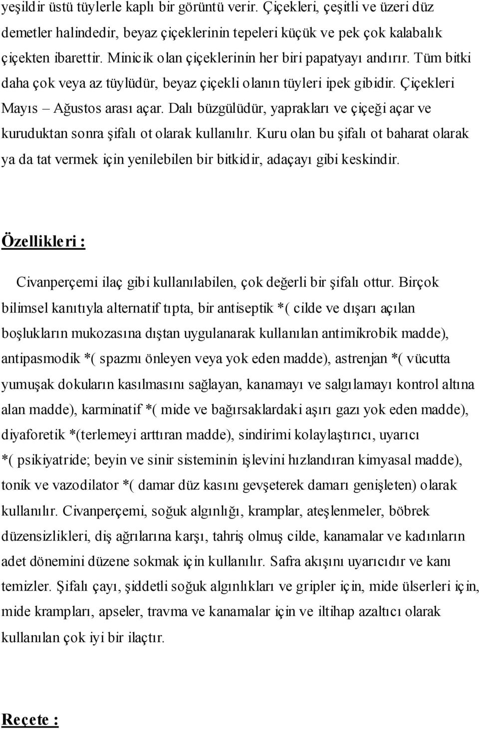 Dalı büzgülüdür, yaprakları ve çiçeği açar ve kuruduktan sonra şifalı ot olarak kullanılır.