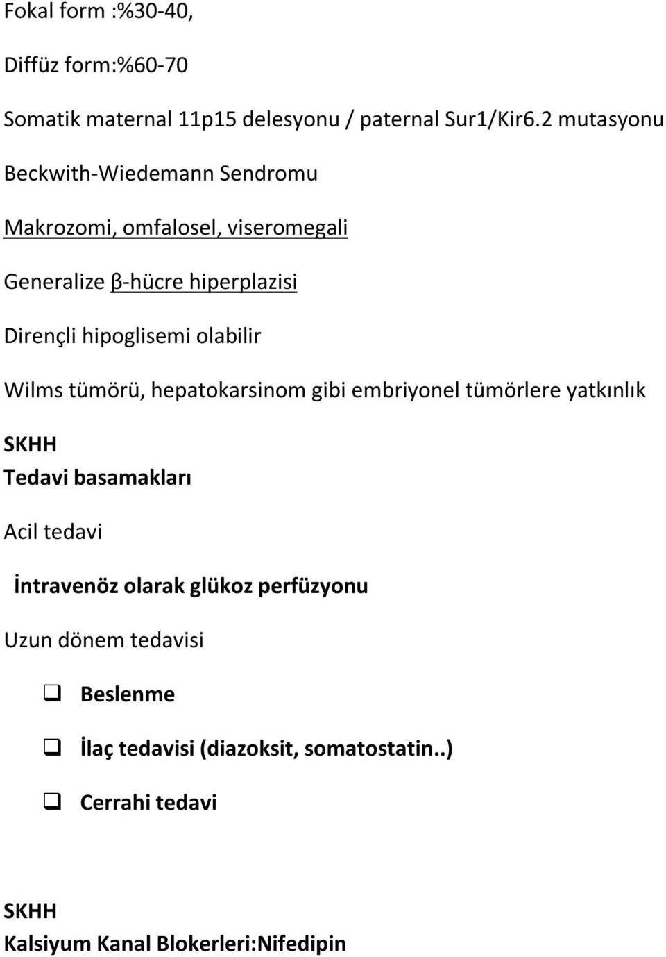 hipoglisemi olabilir Wilms tümörü, hepatokarsinom gibi embriyonel tümörlere yatkınlık Tedavi basamakları Acil tedavi