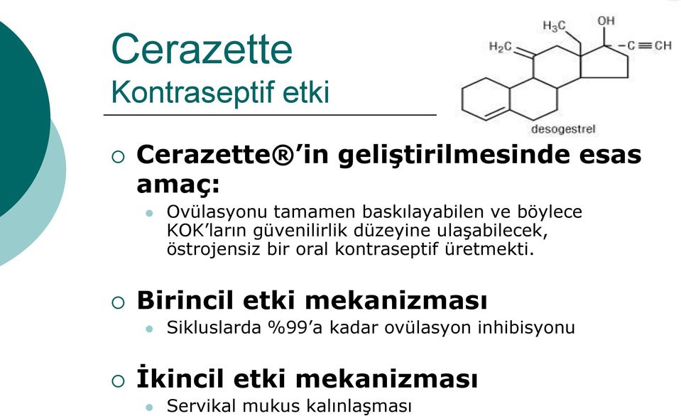 östrojensiz bir oral kontraseptif üretmekti.