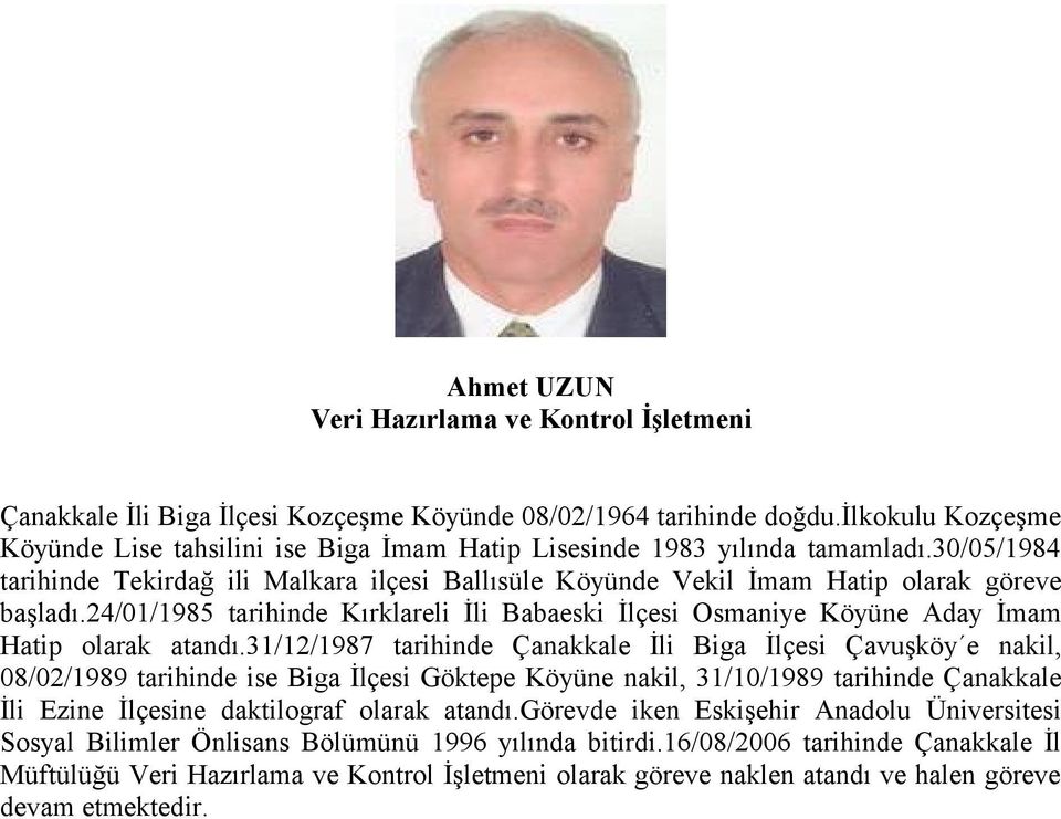 24/01/1985 tarihinde Kırklareli İli Babaeski İlçesi Osmaniye Köyüne Aday İmam Hatip olarak atandı.