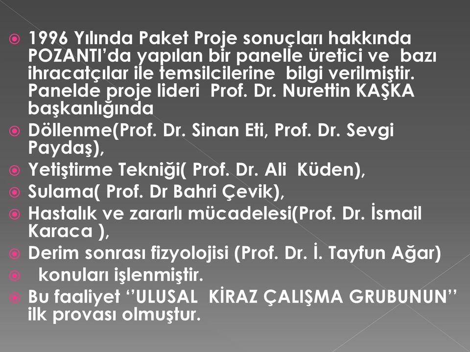 Dr. Ali Küden), Sulama( Prof. Dr Bahri Çevik), Hastalık ve zararlı mücadelesi(prof. Dr. İsmail Karaca ), Derim sonrası fizyolojisi (Prof.