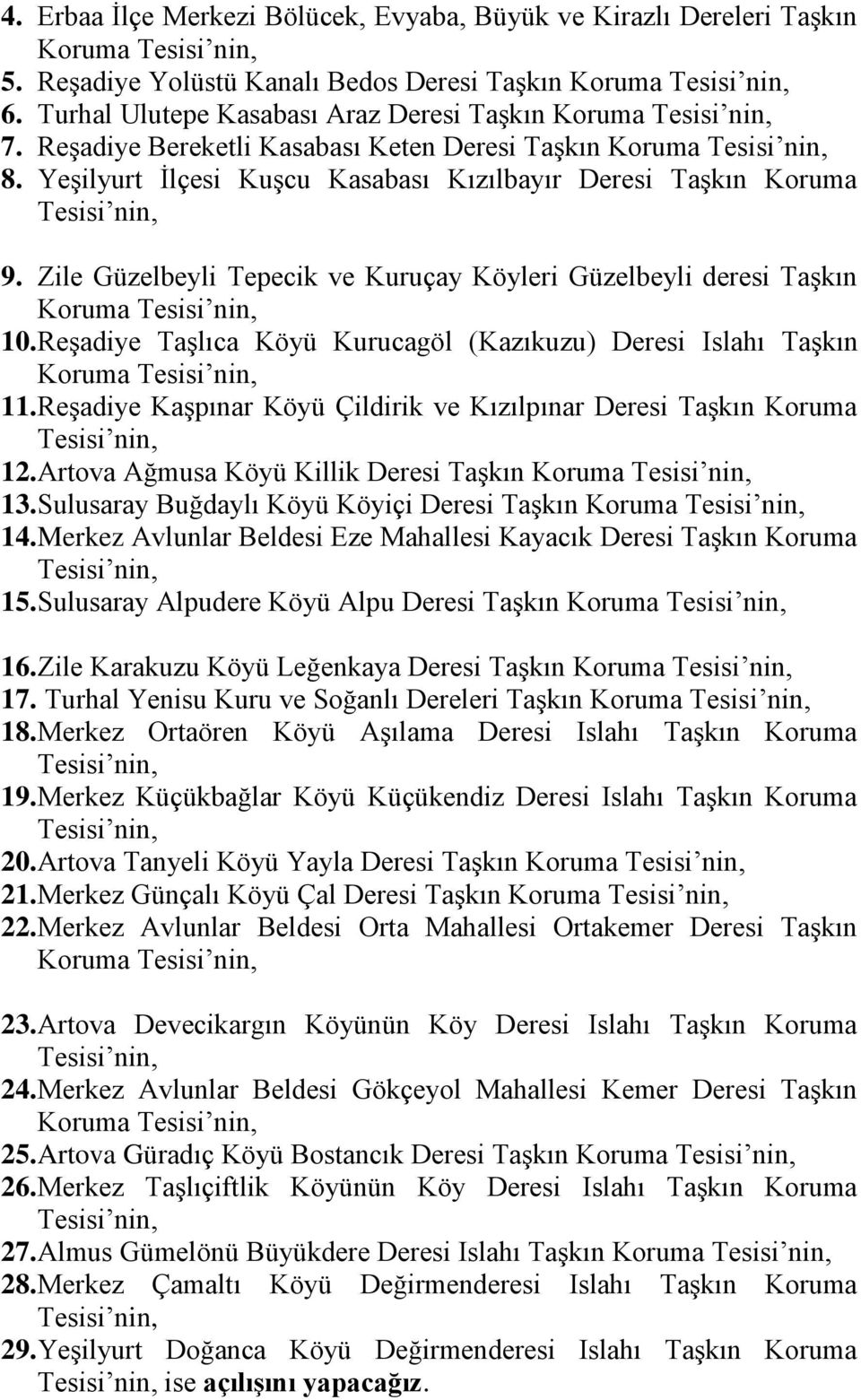 Zile Güzelbeyli Tepecik ve Kuruçay Köyleri Güzelbeyli deresi Taşkın Koruma 10. Reşadiye Taşlıca Köyü Kurucagöl (Kazıkuzu) Deresi Islahı Taşkın Koruma 11.